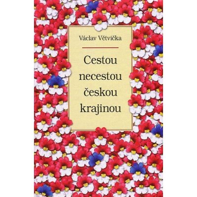 Cestou necestou českou krajinou Václav Větvička