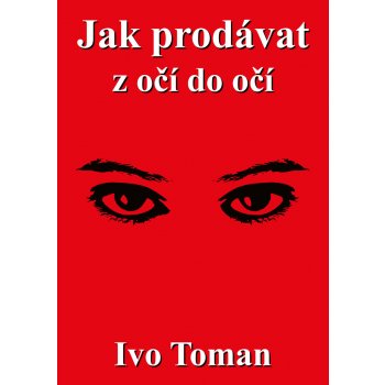 Jak prodávat z očí do očí - Toman Ivo