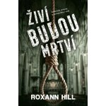 Živí budou mrtví - Roxann Hill – Zbozi.Blesk.cz
