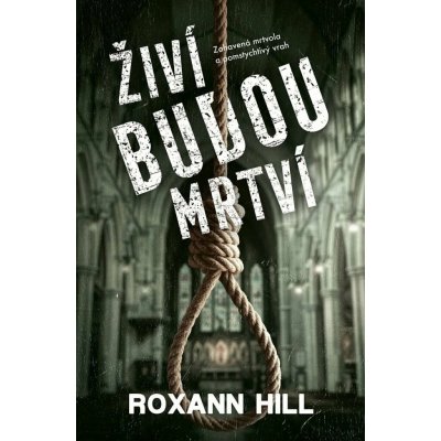 Živí budou mrtví - Roxann Hill – Zbozi.Blesk.cz