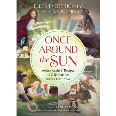 Once Around the Sun: Stories, Crafts, and Recipes to Celebrate the Sacred Earth Year Hopman Ellen EvertPaperback