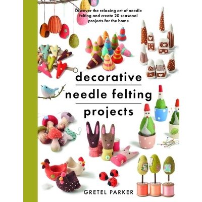 Decorative Needle Felting Projects