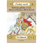 Český rytíř - Hrdinské příběhy z Čech, Moravy a Slezska z dob pohanských - Bahník Petr – Hledejceny.cz