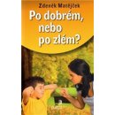 Po dobrém, nebo po zlém?