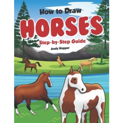 How to Draw Horses Step-by-Step Guide: Best Horse Drawing Book for You and Your Kids – Zbozi.Blesk.cz