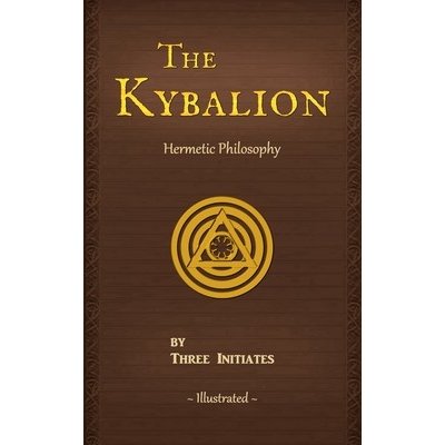 The Kybalion: A Study of The Hermetic Philosophy of Ancient Egypt and Greece Three InitiatesPaperback