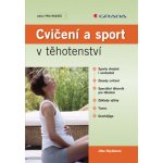 Cvičení a sport v těhotenství - Bejdáková Jitka – Hledejceny.cz
