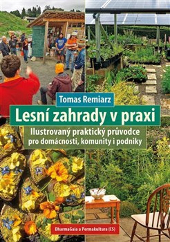 Lesní zahrady v praxi - Ilustrovaný praktický průvodce pro domácnosti, komunity i podniky - Tomas Remiarz