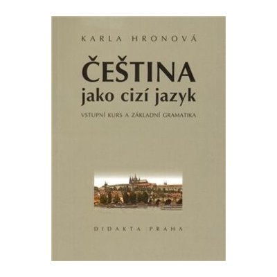 Čeština jako cizí jazyk - Karla Hronová – Hledejceny.cz