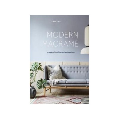 Modern Macrame: 33 Projects for Crafting Your Handmade Home – Zbozi.Blesk.cz