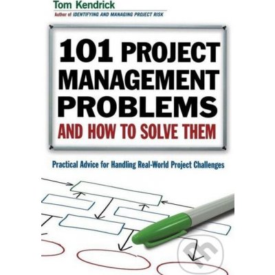 101 Project Management Problems and How to Solve Them - Tom Kendrick – Zboží Mobilmania