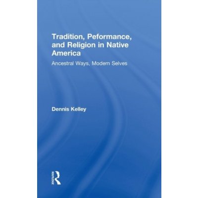 Tradition, Performance, and Religion in Native America