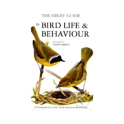 The Sibley Guide to Bird Life and Behaviour - David Sibley – Hledejceny.cz