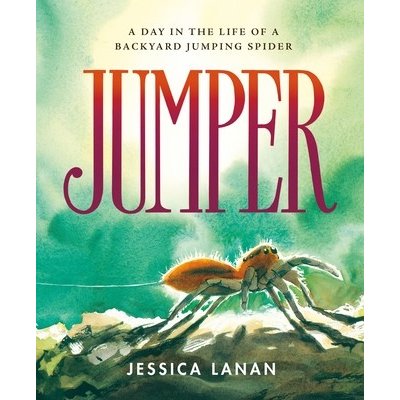 Jumper: A Day in the Life of a Backyard Jumping Spider Lanan JessicaPevná vazba