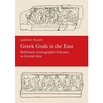 Greek Gods in the East. Hellenistic Iconographic Schemes in the Central Asia - Ladislav Stančo