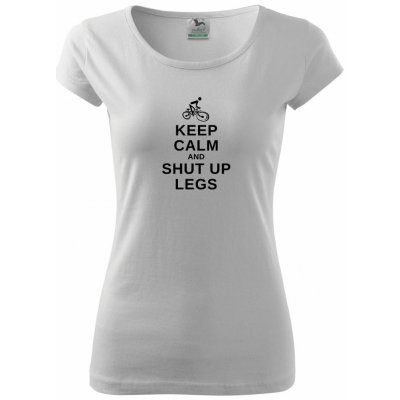 Keep calm and shut your legs Pure dámské triko bílá – Zboží Mobilmania
