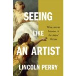 Seeing Like an Artist: What Artists Perceive in the Art of Others Perry Lincoln – Hledejceny.cz
