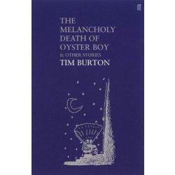 Recenze The Melancholy Death of Oyster Boy And Other Stories - Tim Burton -  Heureka.cz