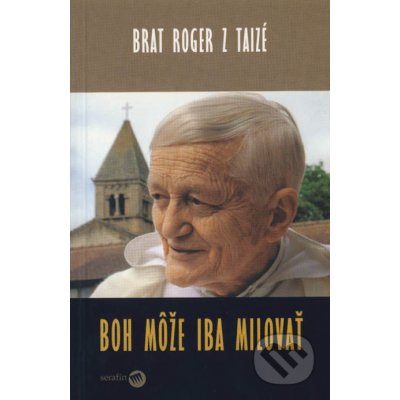 Boh môže iba milovať - Leutenegger Sabine, z Taizé Roger – Hledejceny.cz