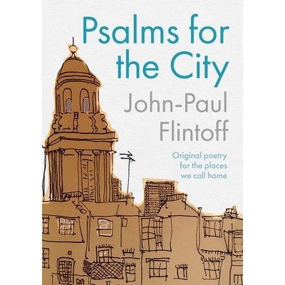 Psalms for the City: Original Poetry Inspired by the Places We Call Home Flintoff John-PaulPevná vazba – Hledejceny.cz