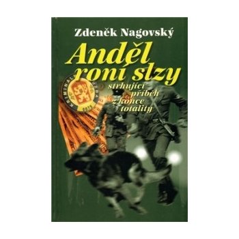 Nagovský Zdeněk - Anděl roní slzy -- Strhující příběh z konce totality