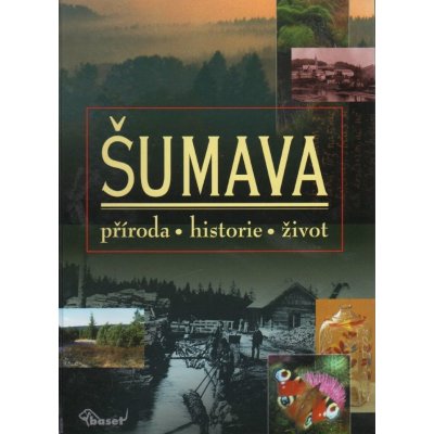 Šumava – příroda, historie, život - Zavřel Petr, Anděra Milo... – Zboží Mobilmania