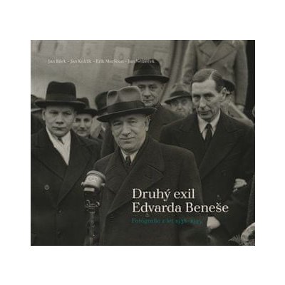 Jan Bílek: Druhý exil Edvarda Beneše - Fotografie z let 1938-1945