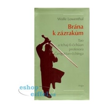 Brána k zázrakům -- Tao a tchaj-ti-čchüan profesora Čeng Man-čchinga Lowenthal Wolfe