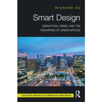 Smart Design: Disruption, Crisis, and the Reshaping of Urban Spaces Hu RichardPaperback – Hledejceny.cz