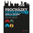 Procházky Ostravou 2 - Krok za krokem ulicemi města - Přendík Petr Lexa