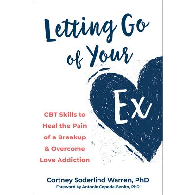 Letting Go of Your Ex: CBT Skills to Heal the Pain of a Breakup and Overcome Love Addiction Warren Cortney SoderlindPaperback – Hledejceny.cz