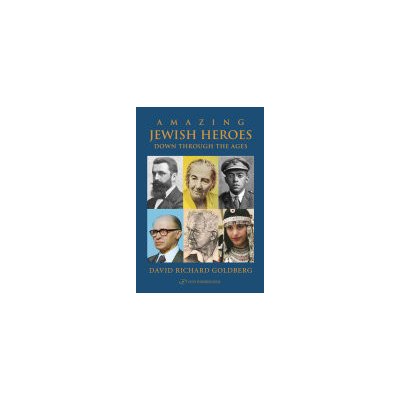 Amazing Jewish Heroes: Down Through the Ages Goldberg David Richard – Zboží Dáma