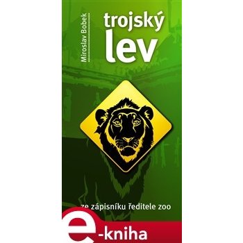 Trojský lev. ze zápisníku ředitele ZOO - Miroslav Bobek