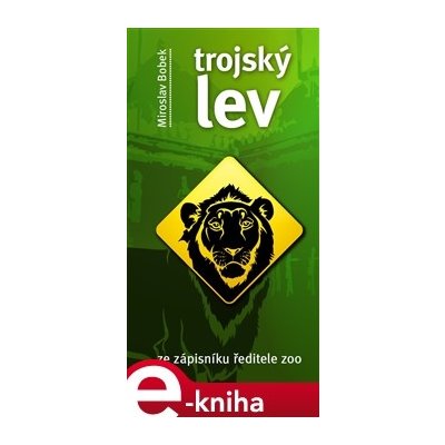 Trojský lev. ze zápisníku ředitele ZOO - Miroslav Bobek
