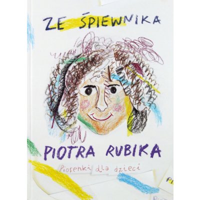 Ze śpiewnika Piotra Rubika Piosenki dla dzieci CD Piotr Rubik CD – Zbozi.Blesk.cz
