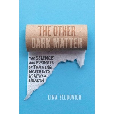 The Other Dark Matter: The Science and Business of Turning Waste Into Wealth and Health Zeldovich LinaPevná vazba