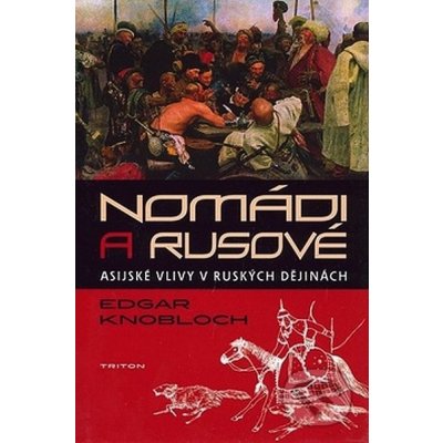 Nomádi a Rusové -- Asijské vlivy v ruských dějinách - Edgar Knobloch