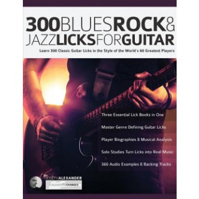 300 Blues, Rock and Jazz Licks for Guitar: Learn 300 Classic Guitar Licks In The Style Of The Worlds 60 Greatest Players Alexander JosephPaperback – Zbozi.Blesk.cz