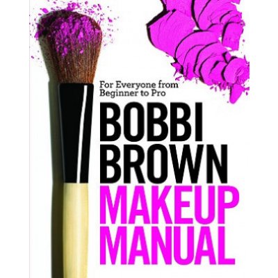 Bobbi Brown Makeup Manual: For Everyone from Beginner to Pro Brown BobbiPevná vazba – Zboží Mobilmania