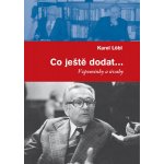 Co ještě dodat... - Vzpomínky a úvahy - Karel Löbl – Hledejceny.cz