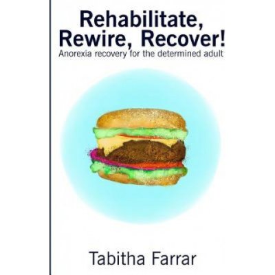 Rehabilitate, Rewire, Recover! : Anorexia recovery for the determined adult – Zboží Mobilmania