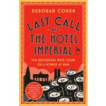Last Call at the Hotel Imperial: The Reporters Who Took on a World at War Cohen DeborahPaperback – Hledejceny.cz