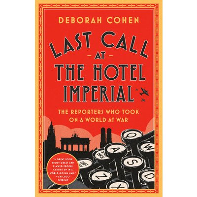 Last Call at the Hotel Imperial: The Reporters Who Took on a World at War Cohen DeborahPaperback – Hledejceny.cz