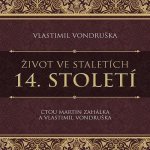 Život ve staletích - 14. století - Vlastimil Vondruška - čte Martin Zahálka – Hledejceny.cz