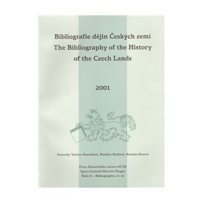 Bibliografie dějin Českých zemí za rok 2001. The Bibliography of the History of the Czech Lands for the year 2001 Horčáková Václava, Marková Markéta, Rexová Kristina – Hledejceny.cz