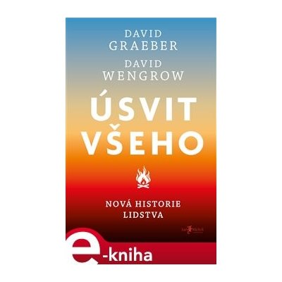 Úsvit všeho. Nová historie lidstva - David Graeber, David Wengrow