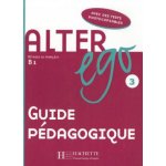 ALTER EGO 3 Guide Pedagogique - Guilloux, M. – Zboží Mobilmania