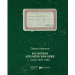 Nic nedává, kdo nedá sám sebe 2. vydání. Deník 1945 - 1960 - Valenová Danica – Zboží Mobilmania