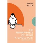 The Unhappiness of Being a Single Man: Essential Stories Kafka FranzPaperback – Zboží Mobilmania