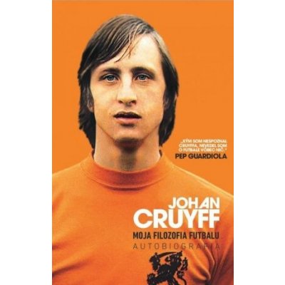 Johan Cruyff Moja filozofia futbalu - Johan Cruyff – Hledejceny.cz
